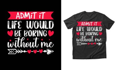 Kabul et, hayat bensiz sıkıcı olurdu. Sevgililer günün kutlu olsun. Tişört dizaynı 14 Şubat Sevgililer Günü çizimi.