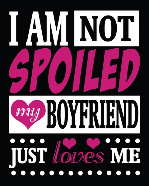 私は甘やかされていない 私のボーイフレンドはちょうど私を愛しています Tシャツデザインのためのボーイフレンドのガールフレンド引用デザイン — ストックベクタ