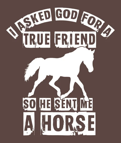 Tanrı 'dan gerçek bir dost istedim, o da bana bir at gönderdi. At tişörtü tasarım şablonu.  