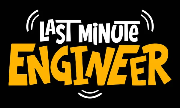 Last Minute Engineer Funny Engineer Quote Design Shirt — 图库矢量图片