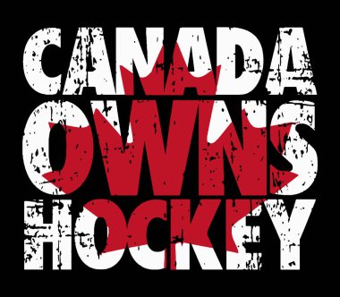 Canada owns hockey. Grungy hockey quote design with maple leaf.