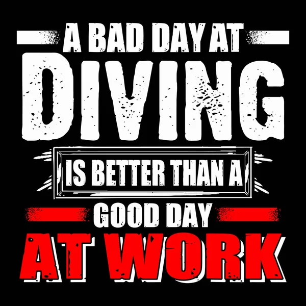 Bad Day Diving Better Good Day Work Diving Quote Shirt —  Vetores de Stock