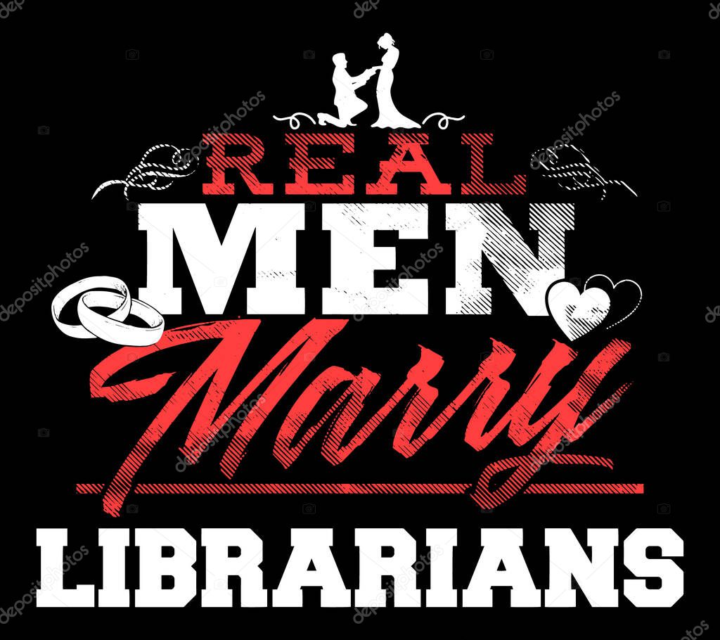 Real Men Marry Librarians. Designing element for t-shirt, print design.