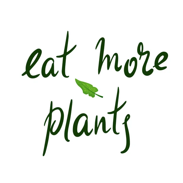 Eat more plants - motivational quote. Hand drawn beautiful lettering. Print for inspirational ecological poster, eco t-shirt, natural bag, cups, card, flyer, environmental sticker, badge. — Stock vektor
