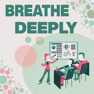 Text sign showing Breathe Deeply. Business approach to take a large breath of air into your lungs To pause Presenting Project Report Concept, Reporting Business Status clipart