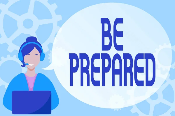 Conceptual display Be Prepared. Conceptual photo try be always ready to do or deal with something Lady Call Center Illustration With Headphones Speech Bubble Conversation.