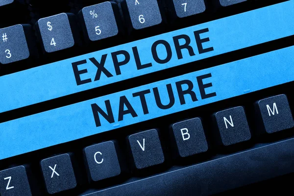 Señal que muestra Explore la naturaleza. Concepto de negocio Descubriendo el campo Disfrutando de la vida silvestre Viajes Oficina Resumen Escribir Empleos, Escribir a máquina Informes de trabajo importantes — Foto de Stock