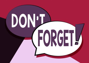 Metin başlığı Don 't Forget' u sunar. İş vitrini, birisine önemli bir gerçeği ya da detayı hatırlatmak için kullanılır İki Renkli Üst üste binen Konuşma Baloncuğu Ünlemli Çizim.