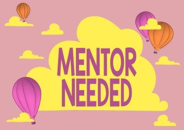 Text caption presenting Mentor Needed. Business showcase Employee training under senior assigned act as advisor Hotair Balloon Illustration Flying Clouds Reaching New Destinations clipart
