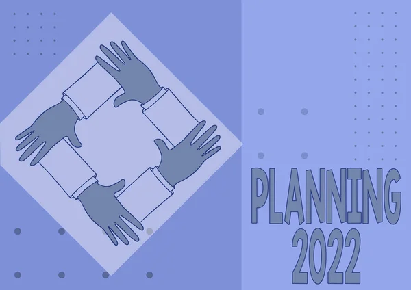 Konceptuální displej Plánování 2022. Obchodní přístup proces tvorby plánů na něco pro příští rok Čtyři ruce spojené držení paží dohromady Zobrazování připojení Symbol. — Stock fotografie