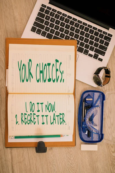 Hand writing sign Your Choices 1 Do It Now 2 Regret It Later. Business approach Think first before deciding Opened Empty Notepad Over A Laptop With Compass Pen Wristwatch — Stock Photo, Image