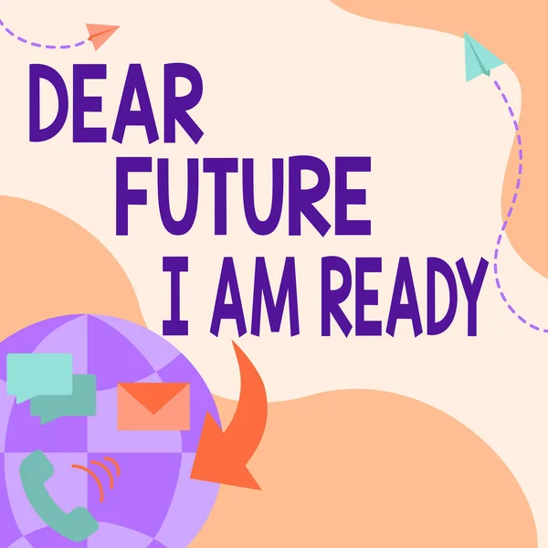 Conceptual caption Dear Future I Am Ready. Internet Concept state action situation being fully prepared Internet Network Drawing With Colorful Messaging S.