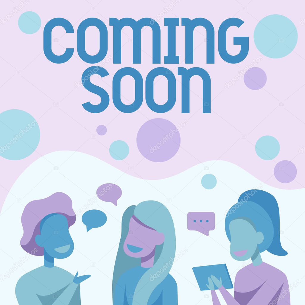 Handwriting text Coming Soon. Word Written on event or action that will happen after really short time Happy Friends Talking To Each Other Having Fun Conversation.