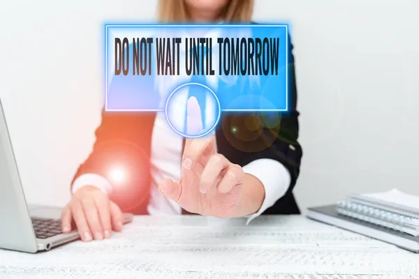 Text sign showing Do Not Wait Until Tomorrow. Word for needed to do it right away Urgent Better do now Explaining Company Problem, Abstract Providing Dispute Solutions