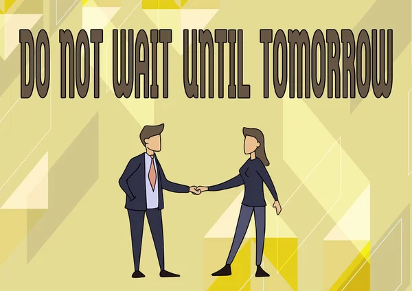 Inspiration showing sign Do Not Wait Until Tomorrow. Business concept needed to do it right away Urgent Better do now Man And Woman Standing Facing Towards Each Other Holding Hands. — Stock Photo, Image