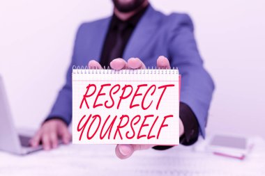 Metin gösterimi yazılıyor Kendine Saygı duy. Size iyi davranıldığına ve iyi davranıldığına inandığınız kavramsal fotoğraf Avukat, Dava Yöntemleri, Emlak Temsilciliği