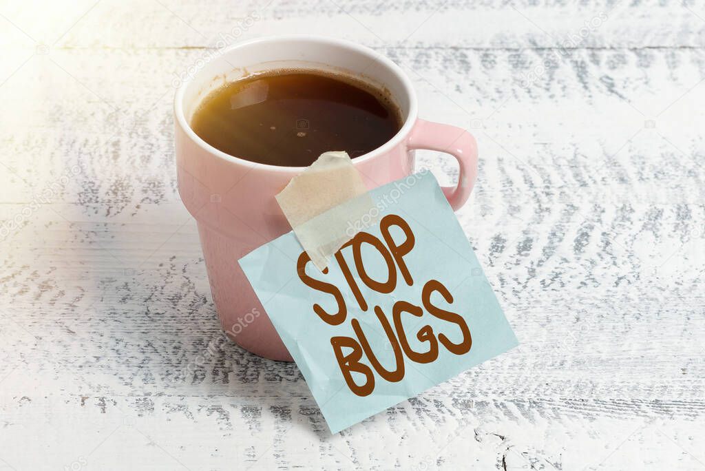 Inspiration showing sign Stop Bugs. Word for Get rid an insect or similar small creature that sucks blood New Coffee Shop Ideas Writing Important Notes Coffee Break Time