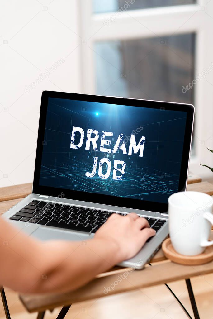 Conceptual display Dream Job. Conceptual photo An act that is paid of by salary and giving you hapiness Hand Resting On Laptop Top Of Table Beside Cup Working From Home.