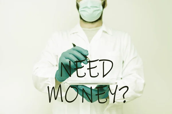 Text sign showing Need Money Question. Concept meaning asking someone if he needs cash or bouns Get loan Scientist Demonstrating New Technology, Doctor Giving Medical Advice — Stock Photo, Image