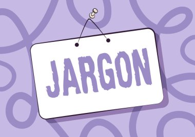 Kavramsal görüntü Jargon. Özel bir meslek tarafından kullanılan özel sözcükler ya da ifadeler üzerine yazılan sözcük. Boş Yazma Alanı ile Asılan Kapı İşareti.
