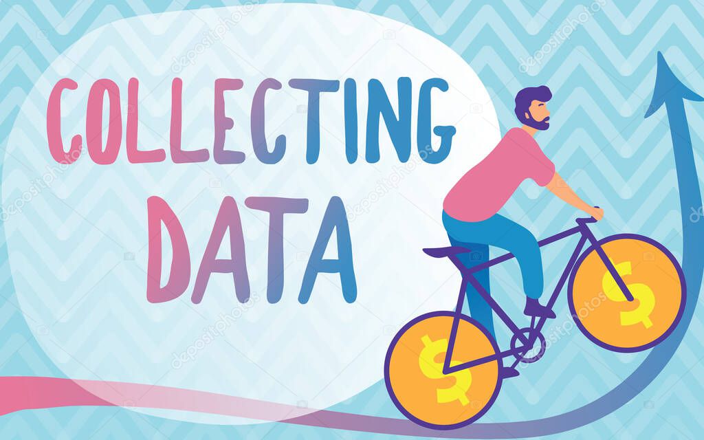Conceptual caption Collecting Data. Business overview Gathering and measuring information on variables of interest Man Drawing Riding Bicycle With Dollar Sign Wheels Going Upward.