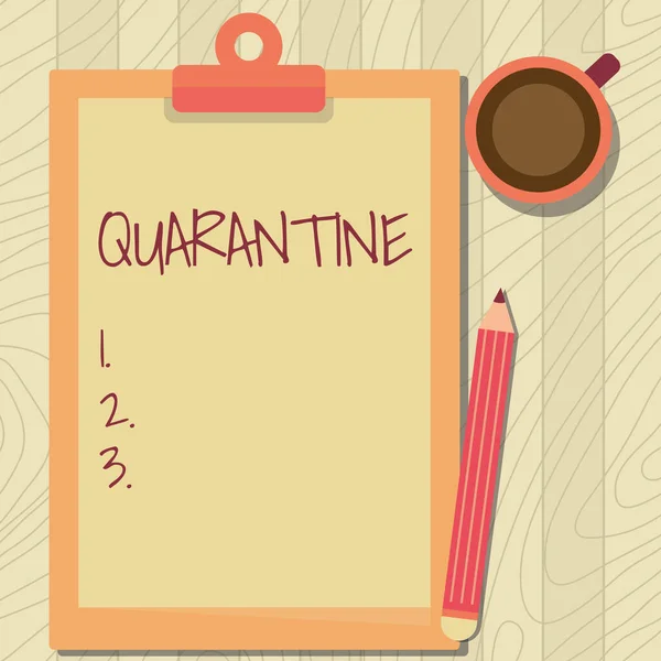 Writing displaying text Quarantine. Concept meaning restraint upon the activities of person or the transport of goods Illustration Of Pencil On Top Of Table Beside The Clipboard And Coffee Mug. — Foto Stock