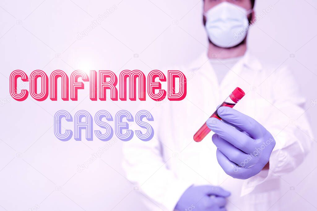 Inspiration showing sign Confirmed Cases. Business overview set of circumstances or conditions requiring action Chemist Presenting Blood Sample, Scientist Analyzing Research Specimen