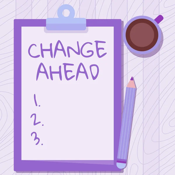 Text caption presenting Change Ahead. Business idea Some alterations waiting to happen Perspective Standby Illustration Of Pencil On Top Of Table Beside The Clipboard And Coffee Mug. — Fotografia de Stock