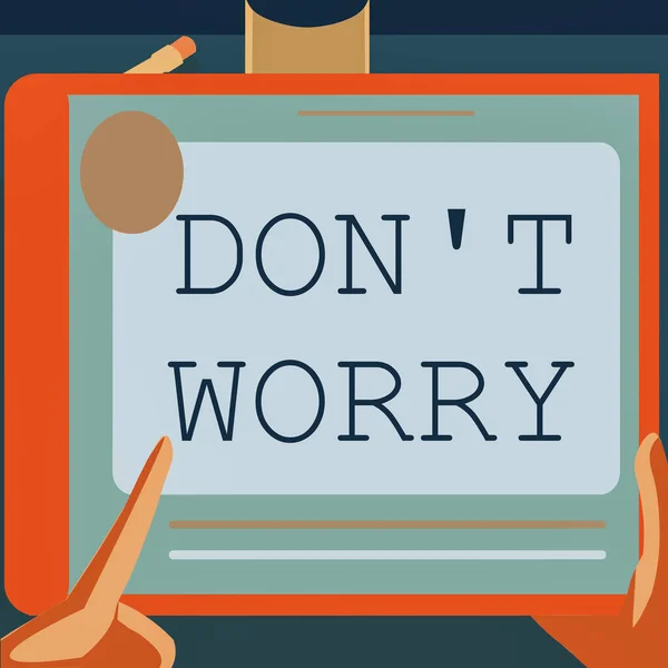 Text sign showing Do not dont Worry. Business idea indicates to be less nervous and have no fear about something Illustration Of A Hand Using Big Tablet Searching Plans For New Amazing Ideas — Fotografia de Stock