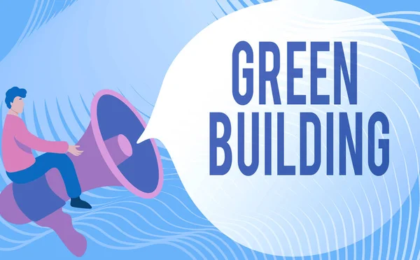 Tanda tulisan tangan Green Building. Gambaran Bisnis Sebuah struktur yang bertanggung jawab terhadap lingkungan Gentleman Sustainable Drawing Riding Big Megaphone Showing Speech Bubble. — Stok Foto