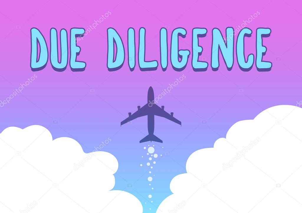 Sign displaying Due Diligence. Business idea Comprehensive Appraisal Voluntary Investigation Audit Illustration Of Airplane Launching Fast Straight Up To The Skies.