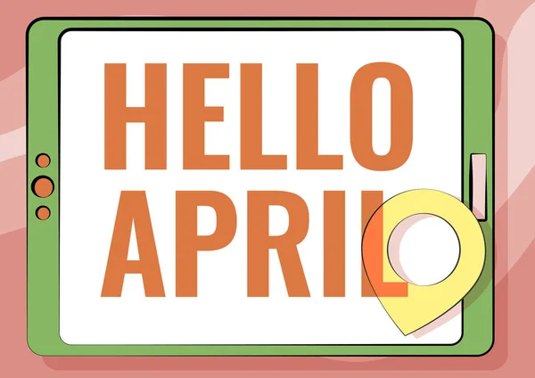 Conceptual caption Hello April. Internet Concept a greeting expression used when welcoming the month of April Computer Tablet Drawing With Clear Touch Screen And Location Pin. — Fotografia de Stock