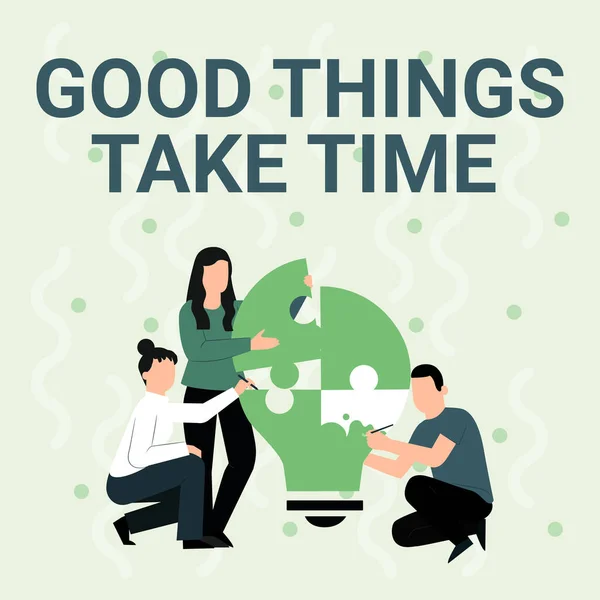 Textschild mit der Aufschrift "Gute Dinge brauchen Zeit". Konzeptfoto Seien Sie geduldig und motiviert, Ihre Ziele zu erreichen Mitarbeiter zeichnen einander helfen Gebäude Glühbirne Puzzle. — Stockfoto