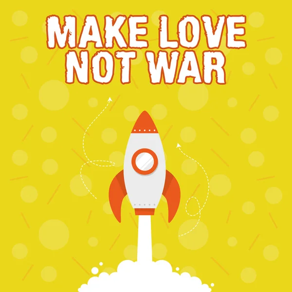 Scrivere il testo Make Love Not War. Idea di business Non combattere l'uno contro l'altro hanno pace e affetto Illustrazione di Rocket Ship lancio veloce dritto fino allo spazio esterno. — Foto Stock