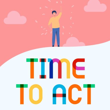 Harekete Geçme Zamanını gösteren metin işareti. Çalışmaya başlamak ya da bir şeyler yapmak için doğru zaman. Adam Yükselen El Gökyüzünü çiziyor. Ayakta duran tepe başarısını gösteriyor..