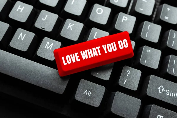 Text sign showing Love What You Do. Business concept has passion and enthusiasm at work Dedication Devotion Typing Image Descriptions And Keywords, Entering New Internet Website