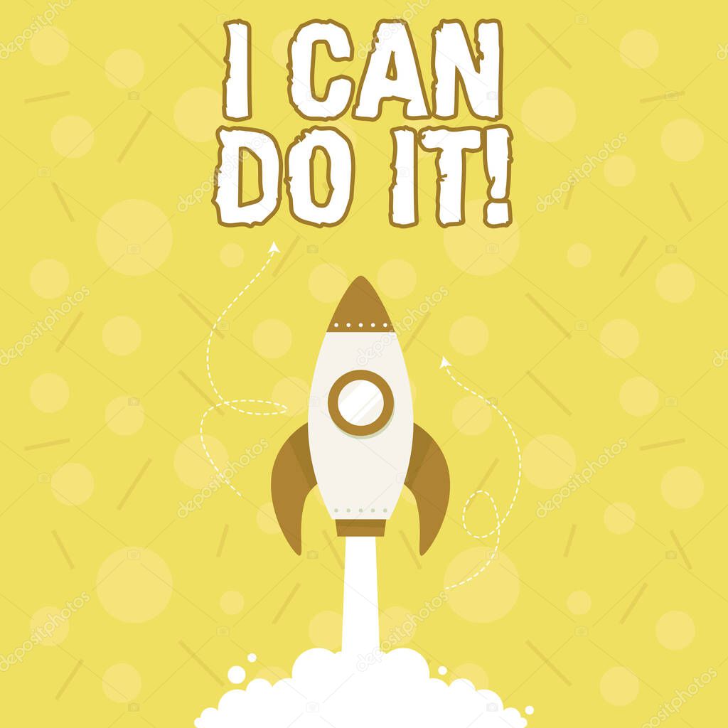 Inspiration showing sign I Can Do It. Business idea accomplish your work rather than complaining or giving up Illustration Of Rocket Ship Launching Fast Straight Up To The Outer Space.