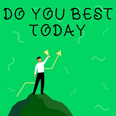 Writing displaying text Do You Best Today. Business showcase take efforts now to improve yourself or your business Businessman Drawing Standing On Big Rock Proudly Holding Trophy. clipart
