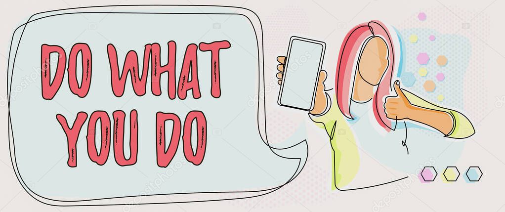 Text caption presenting Do What You Do. Business showcase can make things he wants to accomplish Achiever Doer Line Drawing For Lady Holding Phone Presenting New Ideas With Speech Bubble.