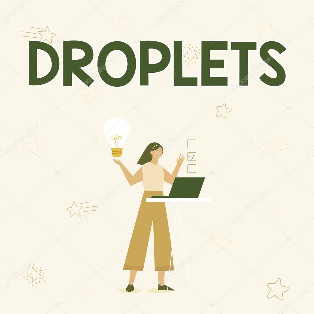 Text caption presenting Droplets. Business idea very small drop of a liquid can be found in certain wet places Illustration Of Girl Using Laptop Having Ideas And Making Checklist.