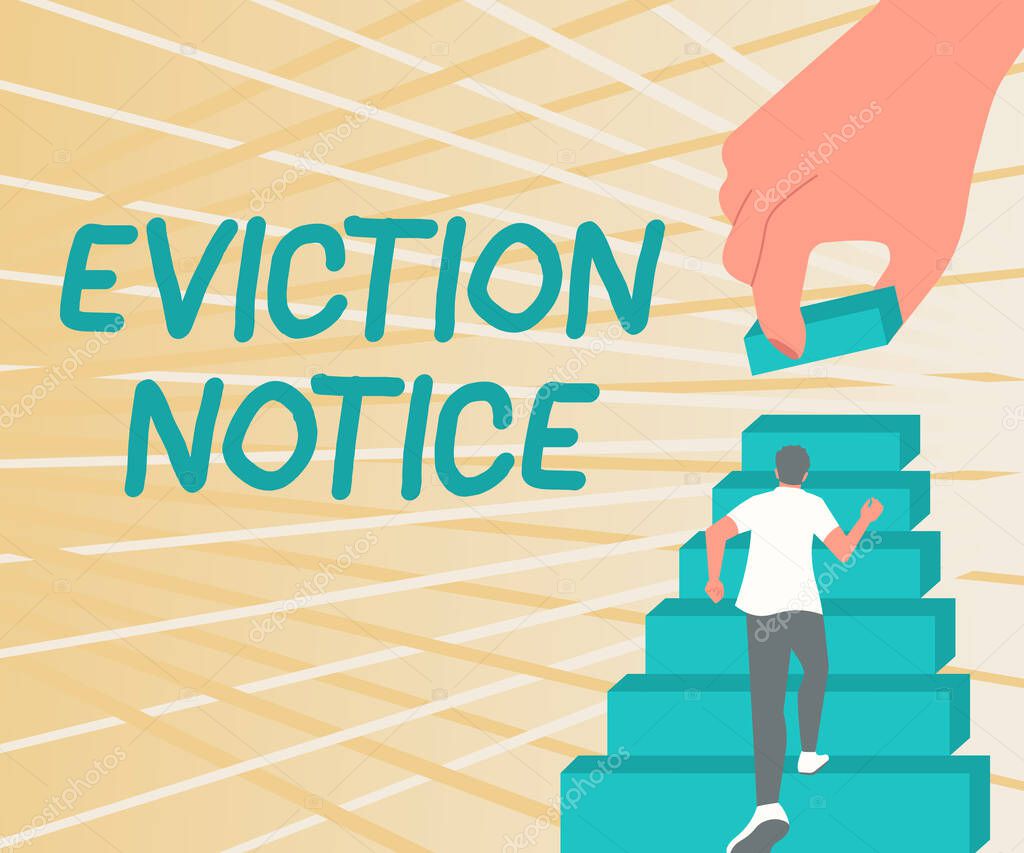 Text caption presenting Eviction Notice. Conceptual photo an advance notice that someone must leave a property Gentleman Climbing Up Stair Case Trying To Reach Goals Defining Progress.
