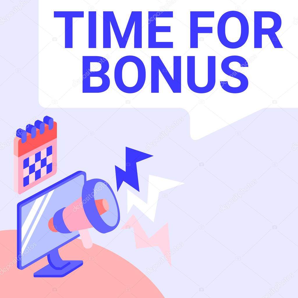 Text caption presenting Time For Bonus. Word for a sum of money added to a person s is wages as a reward Monitor Drawing With Megaphone Producing Lighting To Message .