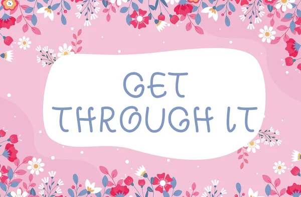 Podpis tekstowy przedstawiający Get Through It. Koncepcyjne zdjęcie Pokonaj przeszkody Wyzwanie Odwaga Wzmocnienie Tekst Ramka otoczona różnorodnymi kwiatami Serca i liście. — Zdjęcie stockowe