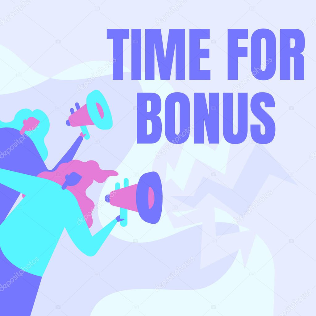 Sign displaying Time For Bonus. Concept meaning a sum of money added to a person s is wages as a reward Women Drawing Holding Megaphones Making Announcement To The Public.
