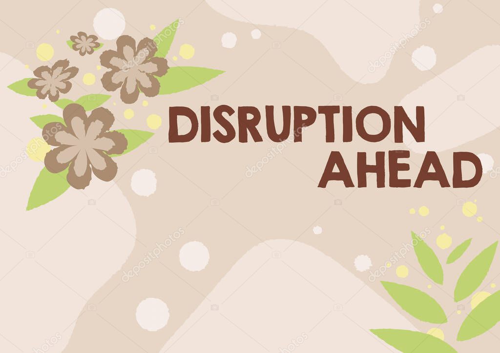 Handwriting text Disruption Ahead. Business overview Transformation that is caused by emerging technology Blank Frame Decorated With Abstract Modernized Forms Flowers And Foliage.