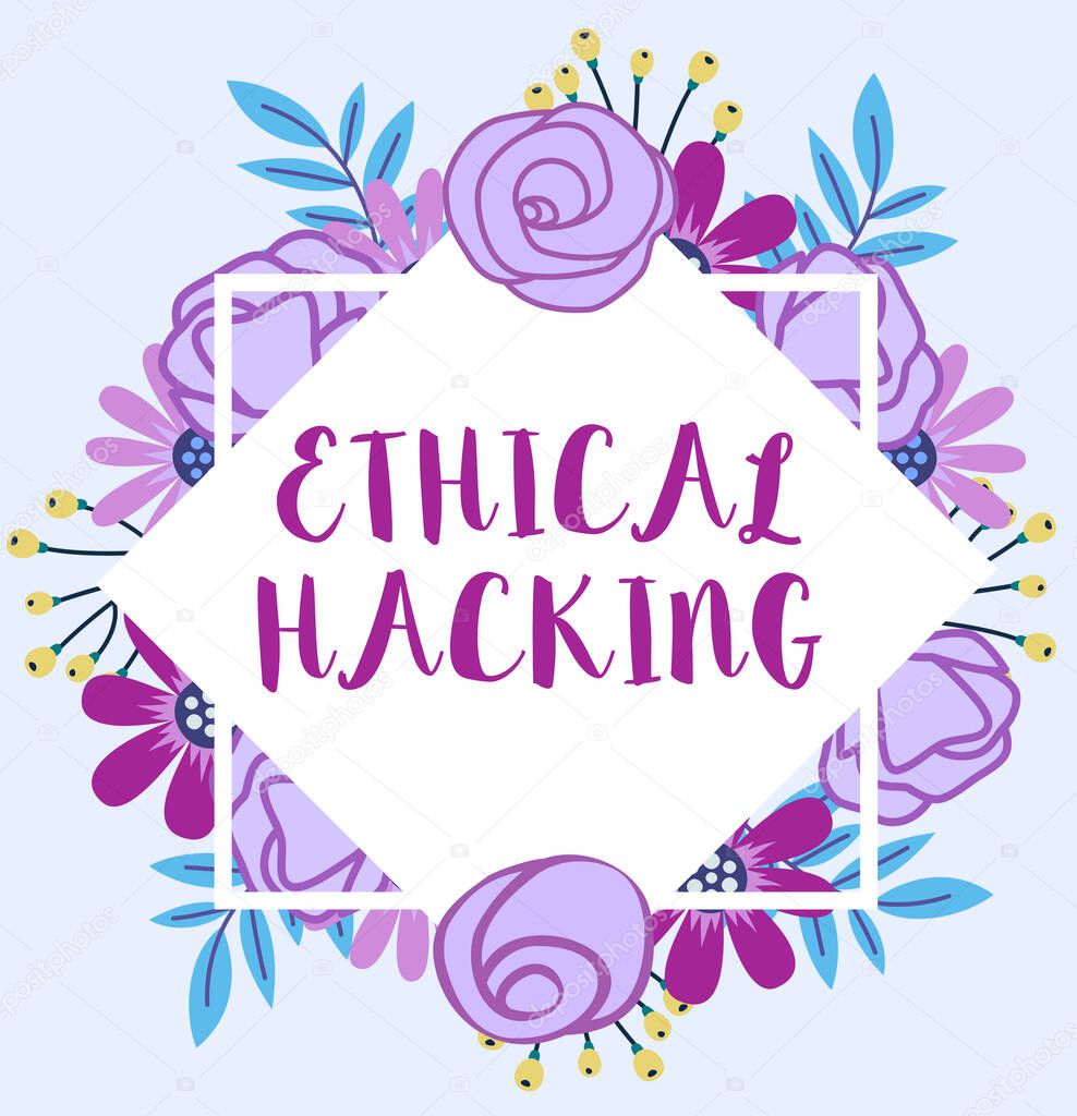 Text sign showing Ethical Hacking. Concept meaning act of locating weaknesses and vulnerabilities of computer Blank Frame Decorated With Abstract Modernized Forms Flowers And Foliage.