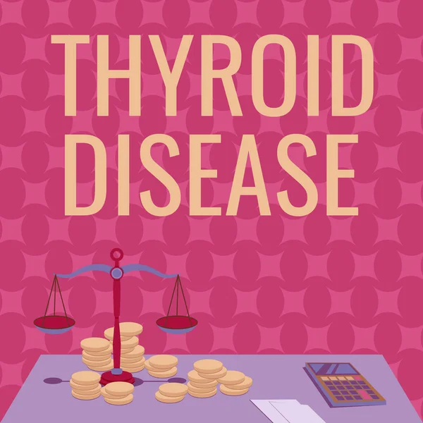 Sign displaying Thyroid Disease. Concept meaning the thyroid gland fails to produce enough hormones Balance Scale Surrounded By Coins Calculator Counting Financial Mortgages.