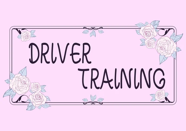 Text sign showing Driver Training. Business overview prepares a new driver to obtain a driver s is license Frame Decorated With Colorful Flowers And Foliage Arranged Harmoniously.