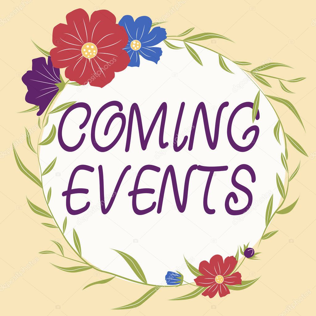 Text caption presenting Coming Events. Word Written on Happening soon Forthcoming Planned meet Upcoming In the Future Frame decorated with colorful flowers and foliage arranged harmoniously.