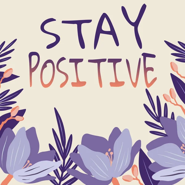 Inspiration showing sign Stay Positive. Conceptual photo Engage in Uplifting Thoughts Be Optimistic and Real Frame Decorated With Colorful Flowers And Foliage Arranged Harmoniously. — Stock Photo, Image